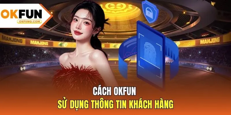 Cách OKFUN sử dụng thông tin khách hàng