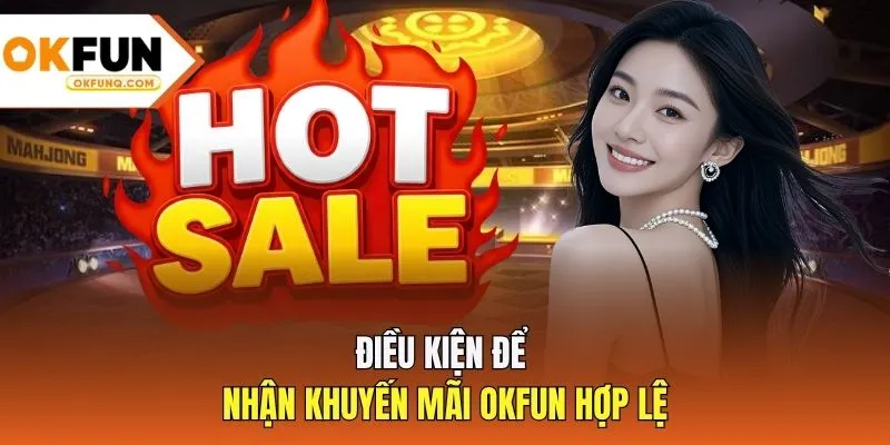 Điều kiện để nhận khuyến mãi OKFUN hợp lệ