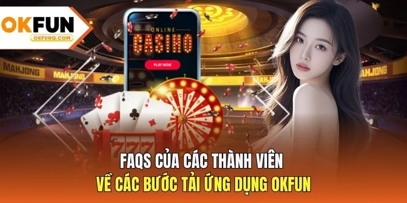 FAQs của các thành viên về các bước tải ứng dụng OKFUN