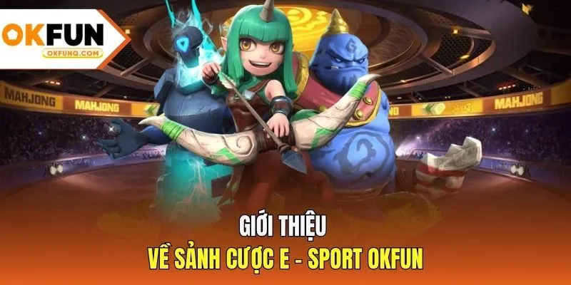 Giới thiệu về sảnh cược E-sport OKFUN