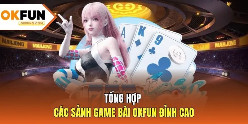 Tổng hợp các sảnh game bài OKFUN đỉnh cao