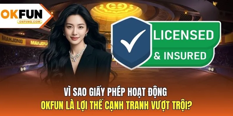 Vì sao giấy phép hoạt động OKFUN là lợi thế cạnh tranh vượt trội?