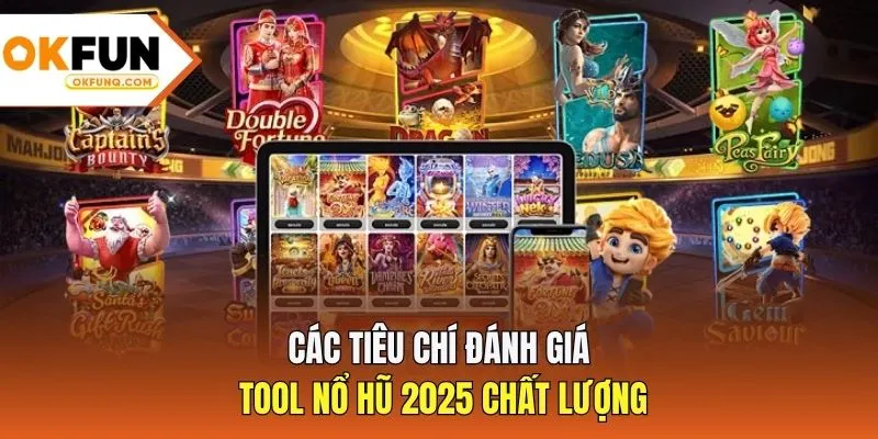 Các tiêu chí đánh giá tool nổ hũ 2025 chất lượng