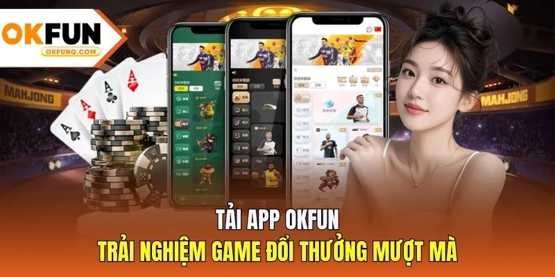 Tải App OKFUN - Trải Nghiệm Game Đổi Thưởng Mượt Mà