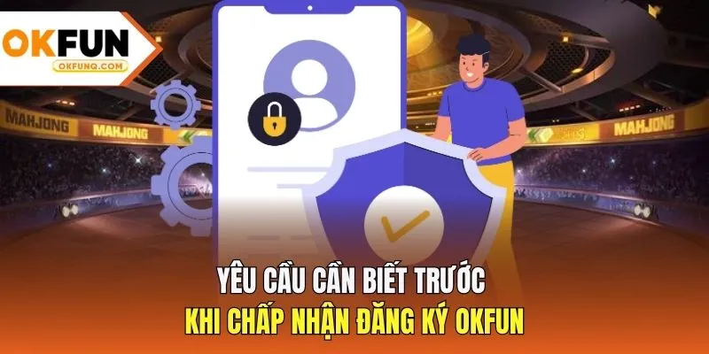 Yêu cầu cần biết trước khi chấp nhận đăng ký OKFUN